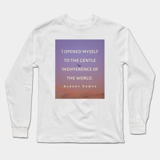 Copy of Albert Camus black and white: I opened myself to the gentle indifference of the world Long Sleeve T-Shirt